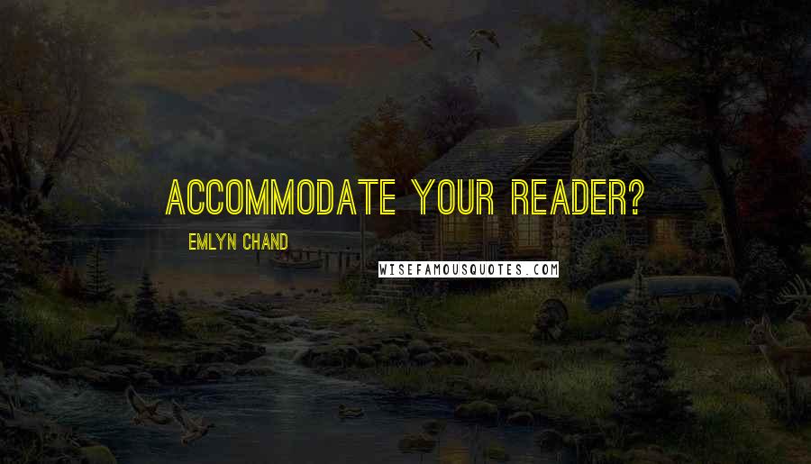 Emlyn Chand Quotes: accommodate your reader?