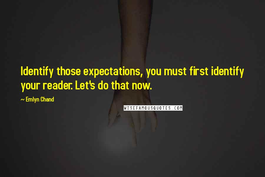 Emlyn Chand Quotes: Identify those expectations, you must first identify your reader. Let's do that now.