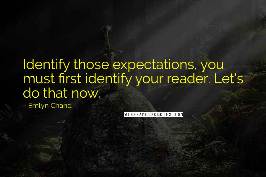 Emlyn Chand Quotes: Identify those expectations, you must first identify your reader. Let's do that now.