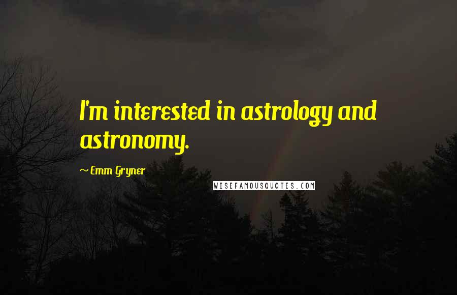 Emm Gryner Quotes: I'm interested in astrology and astronomy.