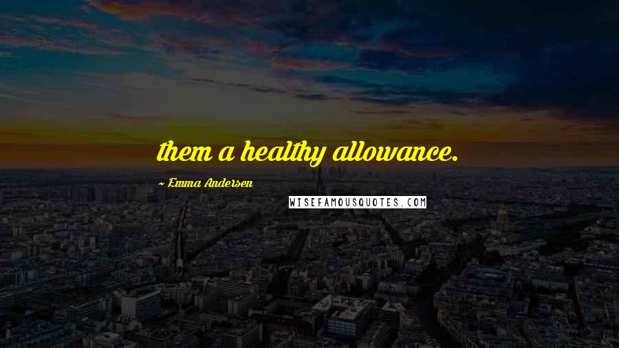 Emma Andersen Quotes: them a healthy allowance.