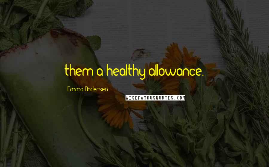 Emma Andersen Quotes: them a healthy allowance.