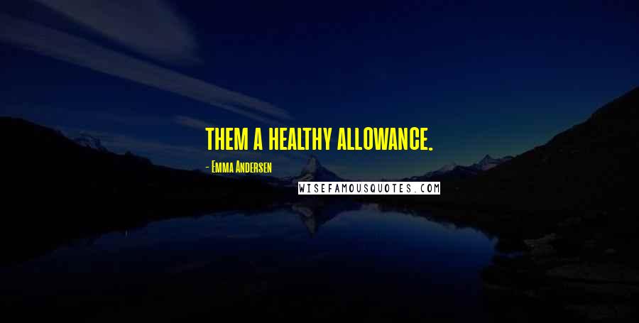 Emma Andersen Quotes: them a healthy allowance.