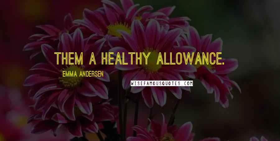 Emma Andersen Quotes: them a healthy allowance.