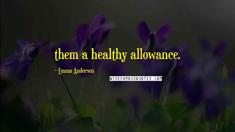 Emma Andersen Quotes: them a healthy allowance.