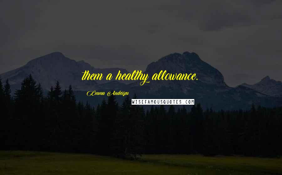 Emma Andersen Quotes: them a healthy allowance.