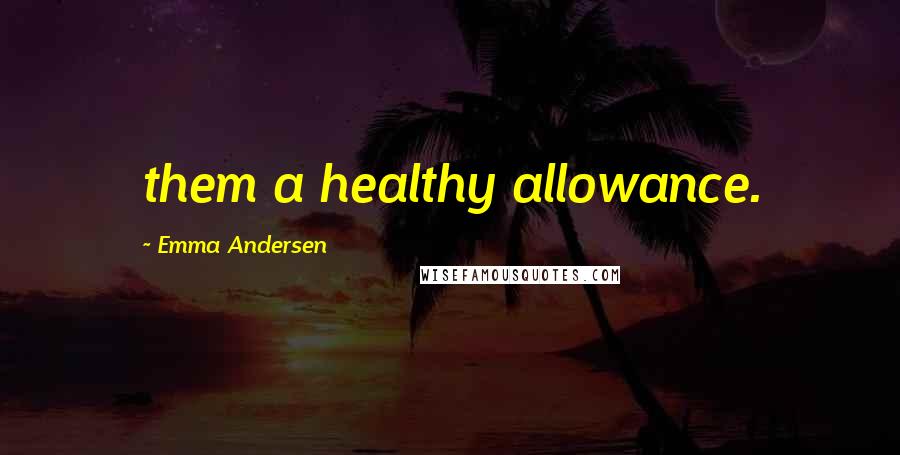 Emma Andersen Quotes: them a healthy allowance.