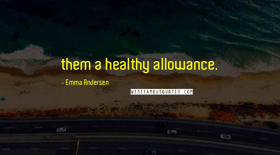 Emma Andersen Quotes: them a healthy allowance.