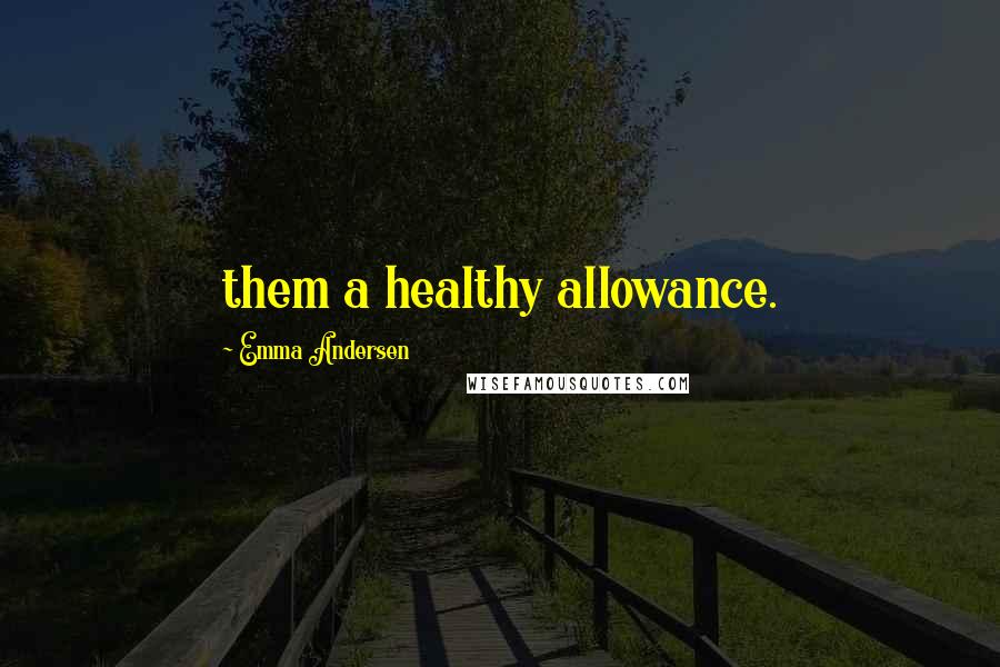 Emma Andersen Quotes: them a healthy allowance.