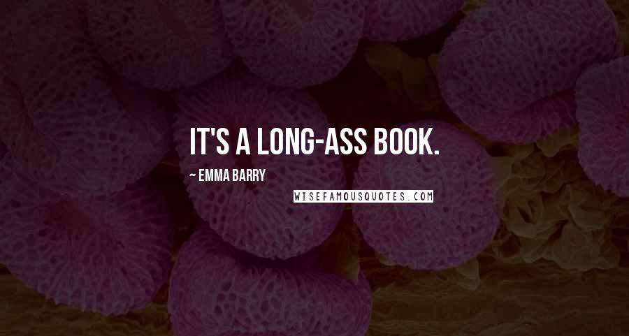 Emma Barry Quotes: It's a long-ass book.