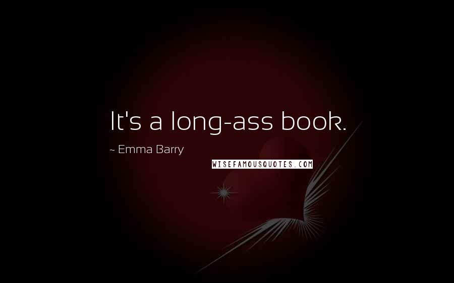 Emma Barry Quotes: It's a long-ass book.