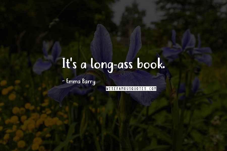 Emma Barry Quotes: It's a long-ass book.