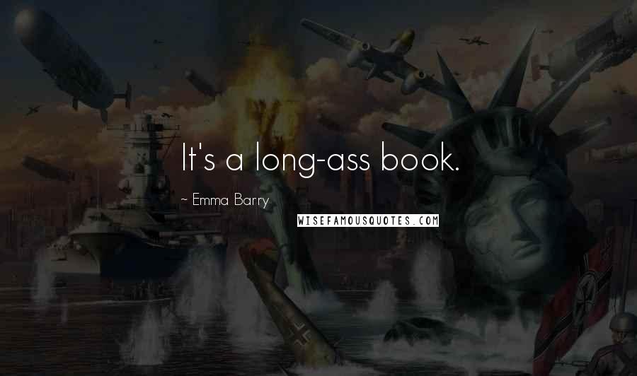 Emma Barry Quotes: It's a long-ass book.