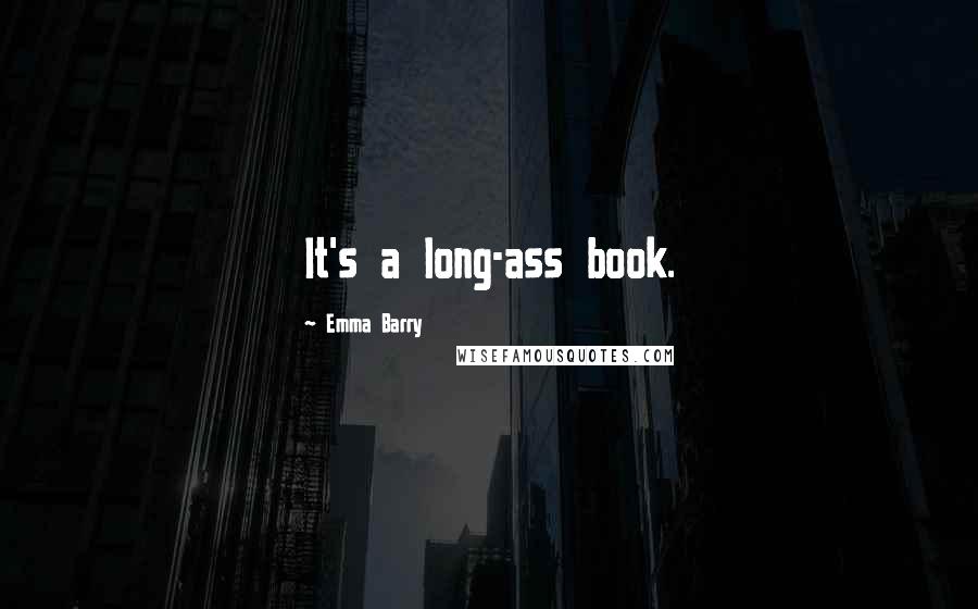 Emma Barry Quotes: It's a long-ass book.