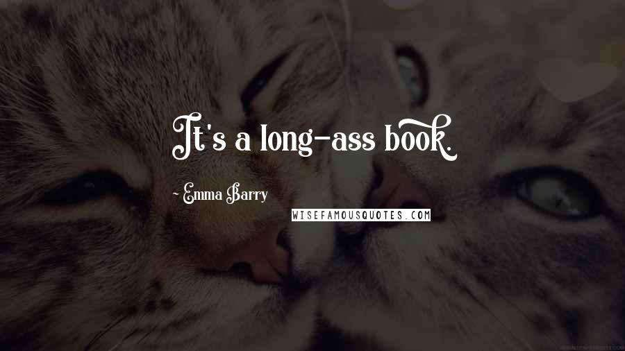 Emma Barry Quotes: It's a long-ass book.