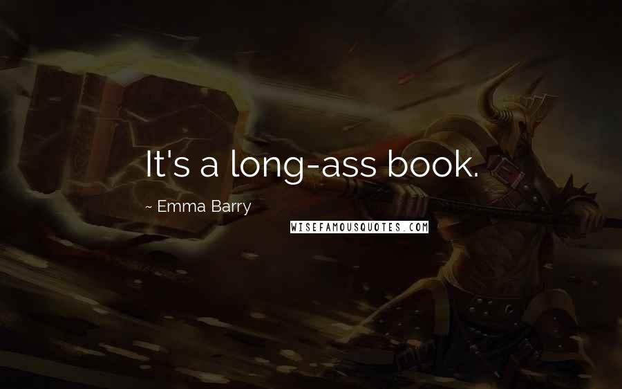 Emma Barry Quotes: It's a long-ass book.