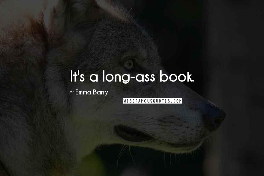 Emma Barry Quotes: It's a long-ass book.
