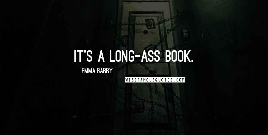 Emma Barry Quotes: It's a long-ass book.