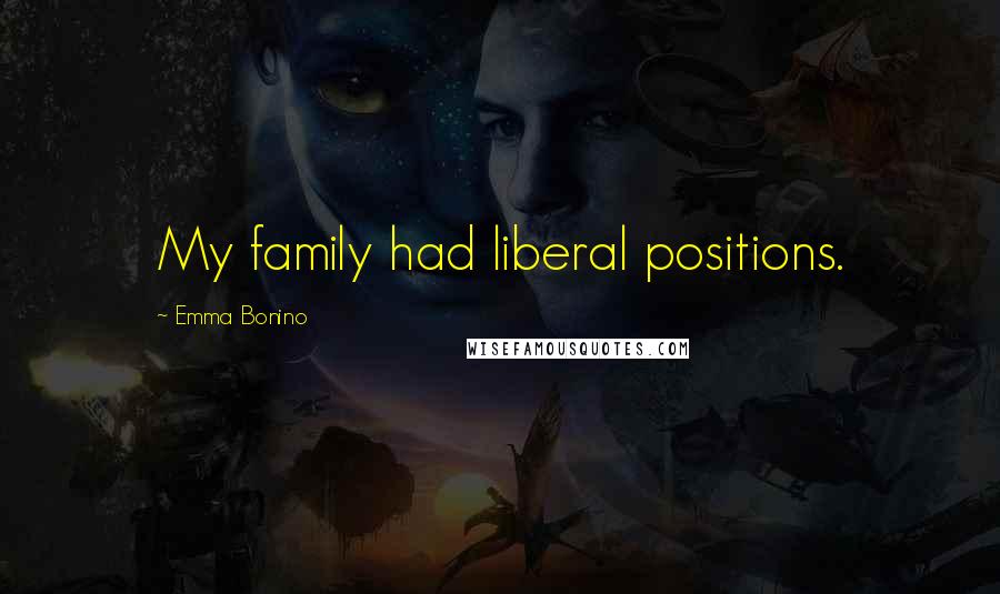 Emma Bonino Quotes: My family had liberal positions.