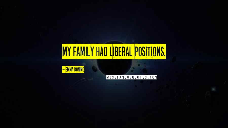 Emma Bonino Quotes: My family had liberal positions.