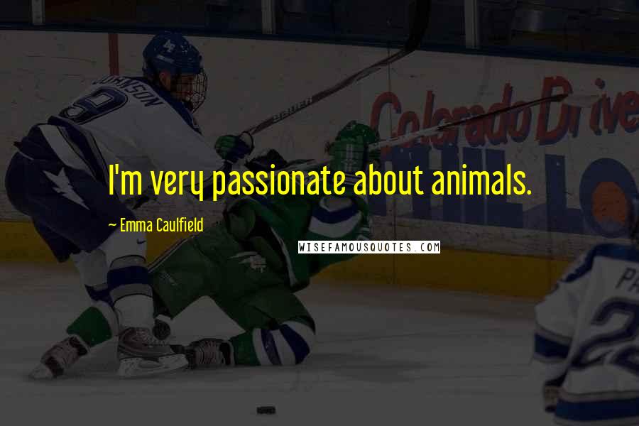 Emma Caulfield Quotes: I'm very passionate about animals.