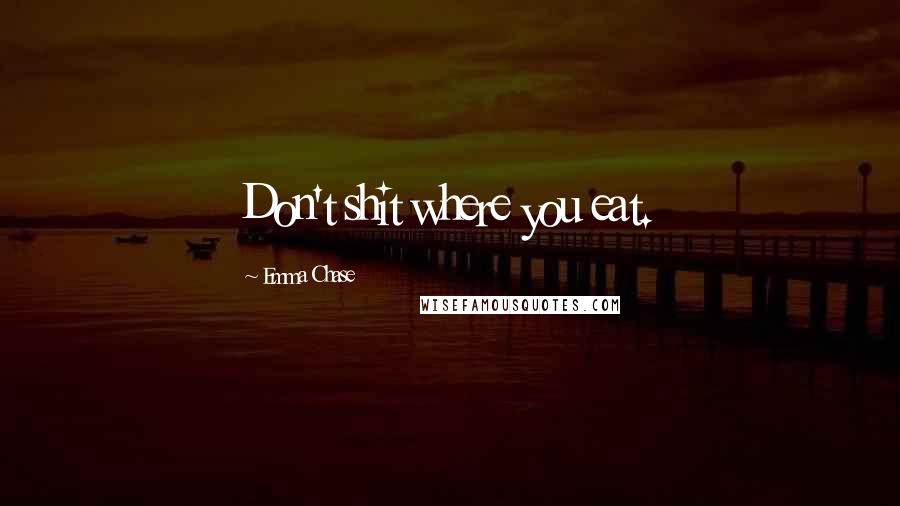 Emma Chase Quotes: Don't shit where you eat.