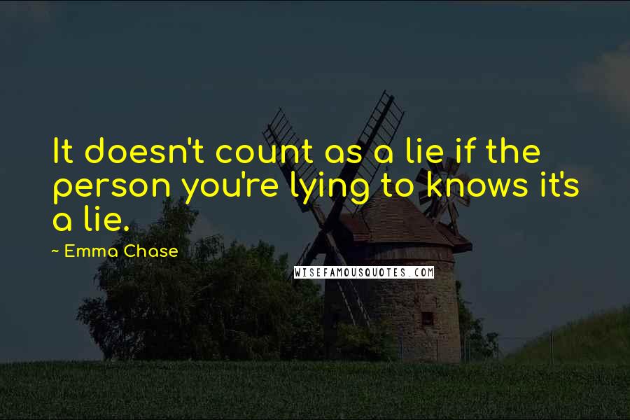 Emma Chase Quotes: It doesn't count as a lie if the person you're lying to knows it's a lie.