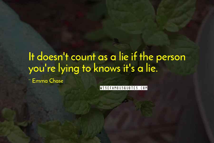 Emma Chase Quotes: It doesn't count as a lie if the person you're lying to knows it's a lie.