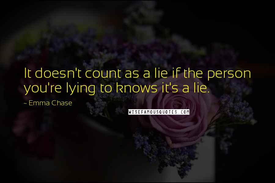 Emma Chase Quotes: It doesn't count as a lie if the person you're lying to knows it's a lie.