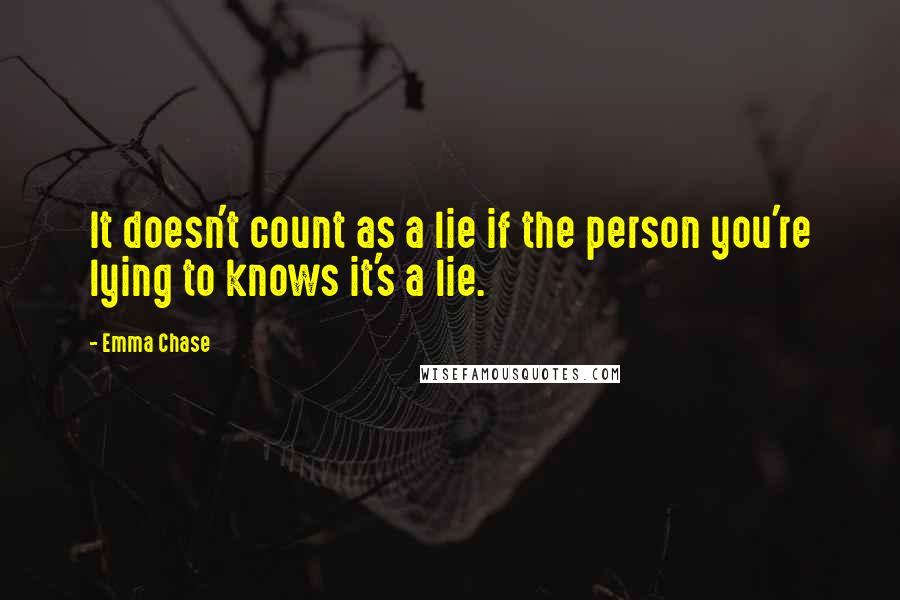 Emma Chase Quotes: It doesn't count as a lie if the person you're lying to knows it's a lie.