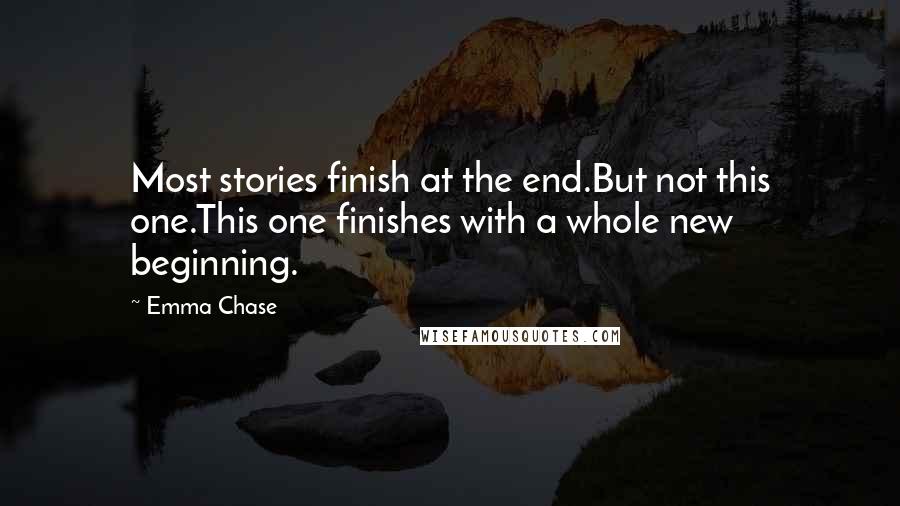 Emma Chase Quotes: Most stories finish at the end.But not this one.This one finishes with a whole new beginning.