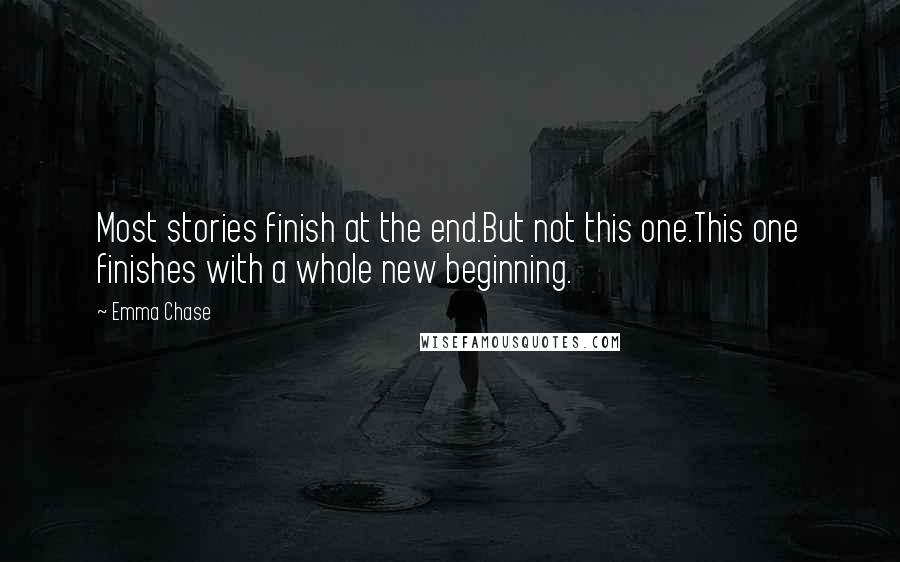 Emma Chase Quotes: Most stories finish at the end.But not this one.This one finishes with a whole new beginning.