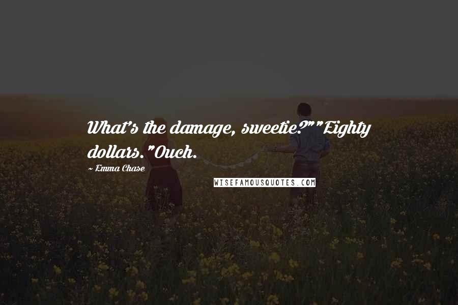 Emma Chase Quotes: What's the damage, sweetie?""Eighty dollars."Ouch.