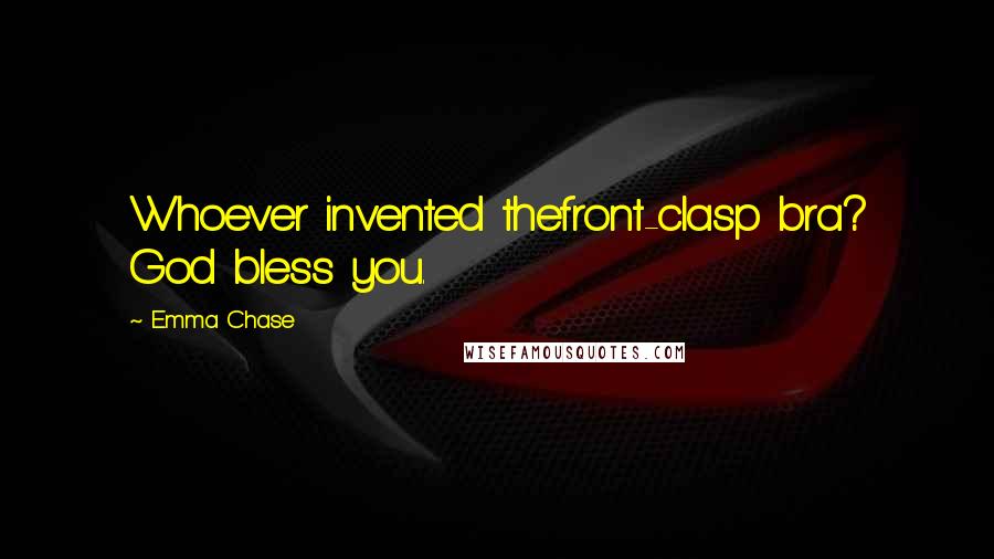 Emma Chase Quotes: Whoever invented thefront-clasp bra? God bless you.