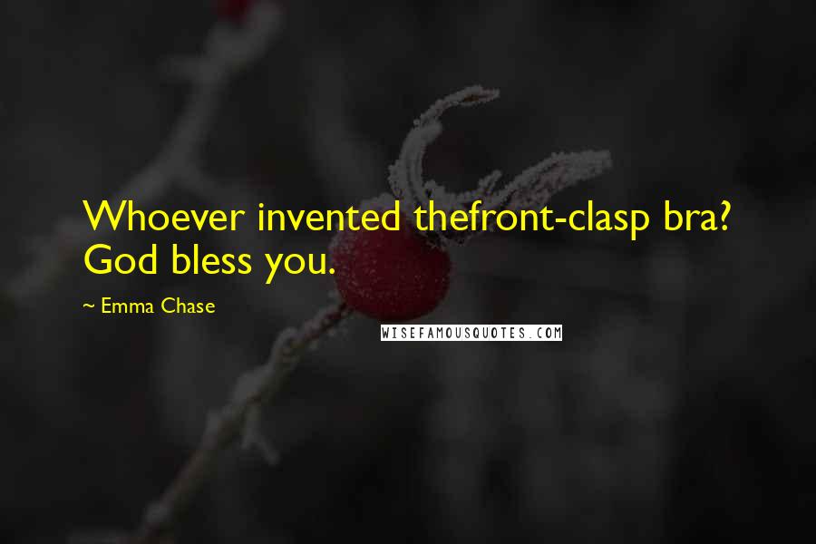 Emma Chase Quotes: Whoever invented thefront-clasp bra? God bless you.