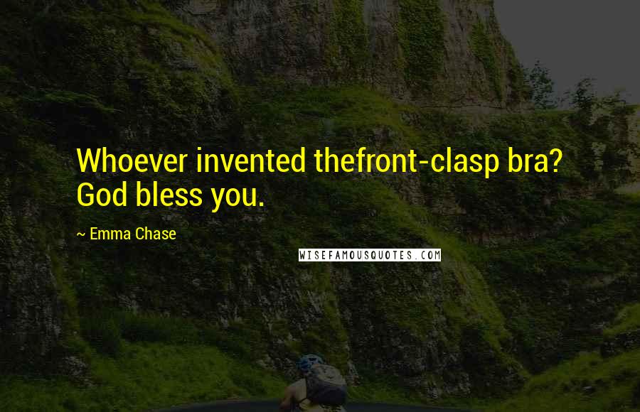 Emma Chase Quotes: Whoever invented thefront-clasp bra? God bless you.