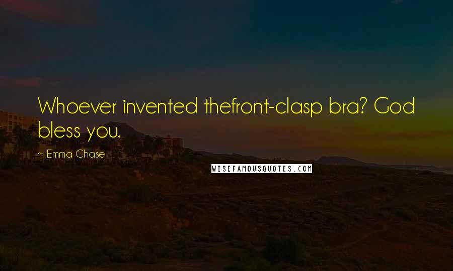 Emma Chase Quotes: Whoever invented thefront-clasp bra? God bless you.