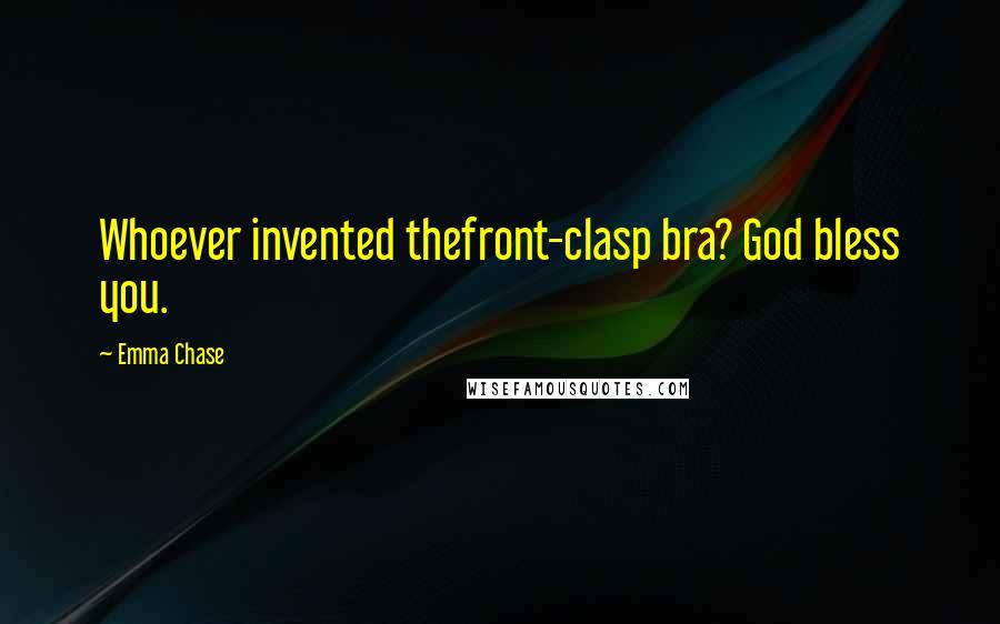 Emma Chase Quotes: Whoever invented thefront-clasp bra? God bless you.