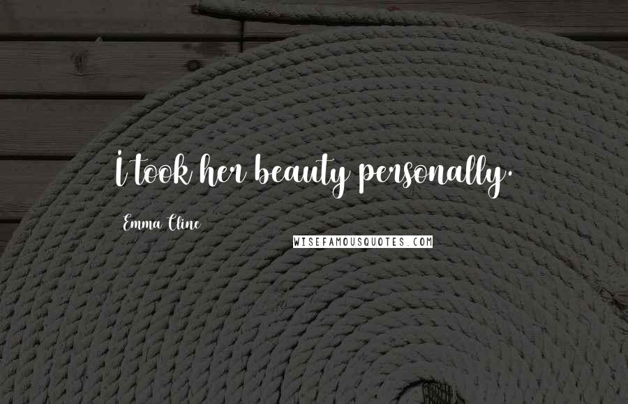 Emma Cline Quotes: I took her beauty personally.