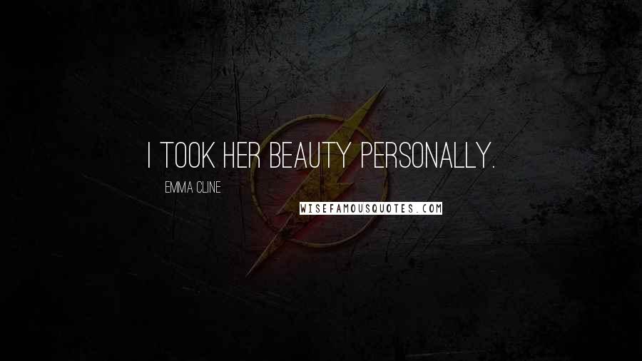 Emma Cline Quotes: I took her beauty personally.