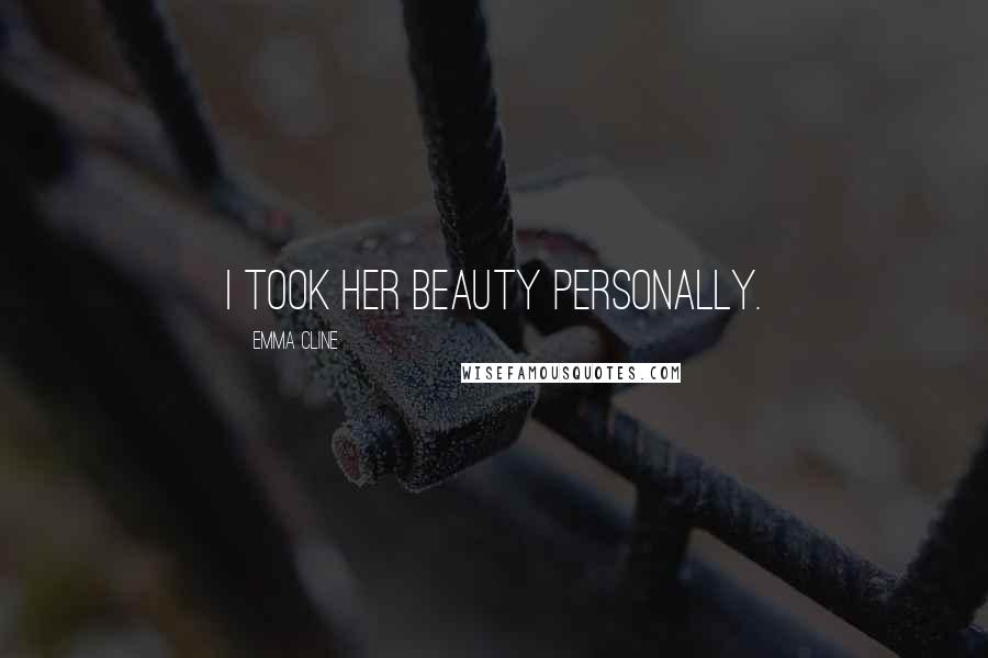 Emma Cline Quotes: I took her beauty personally.