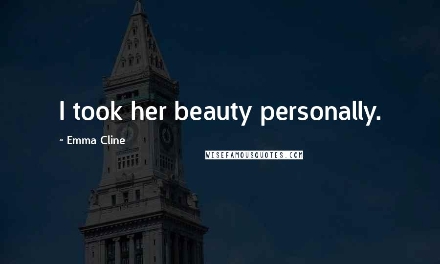 Emma Cline Quotes: I took her beauty personally.