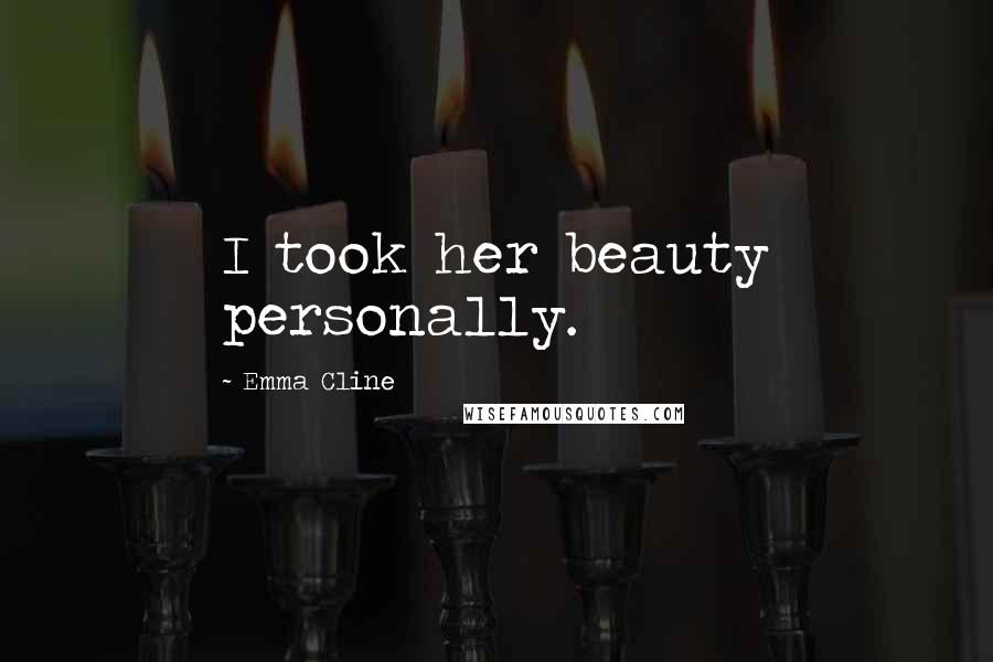 Emma Cline Quotes: I took her beauty personally.