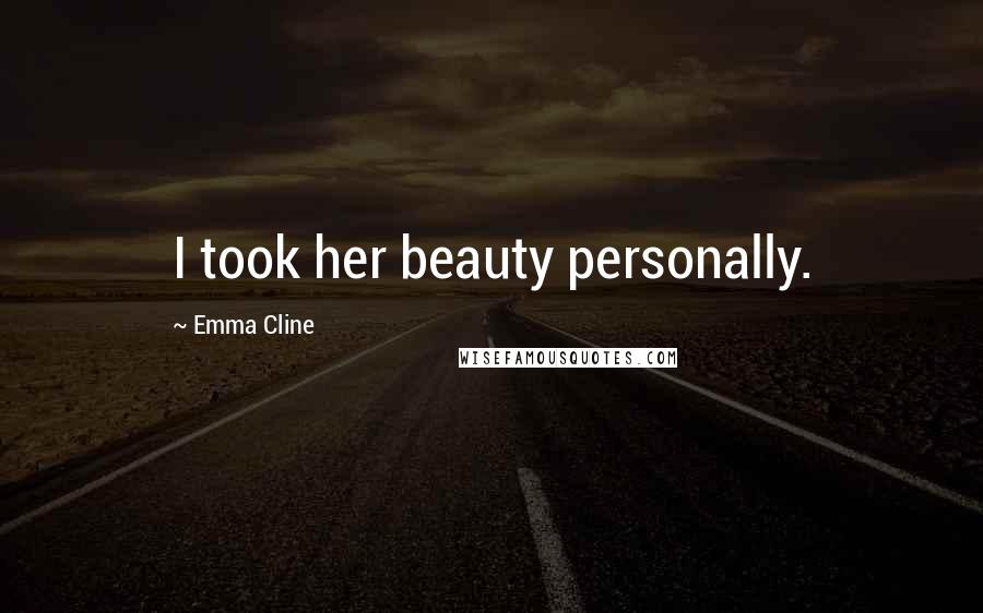 Emma Cline Quotes: I took her beauty personally.