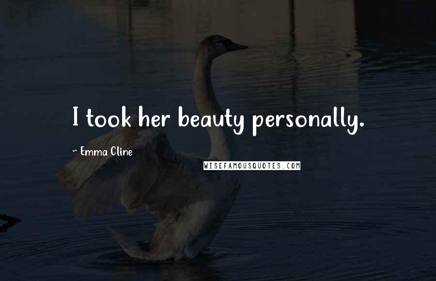 Emma Cline Quotes: I took her beauty personally.