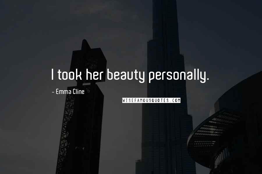 Emma Cline Quotes: I took her beauty personally.