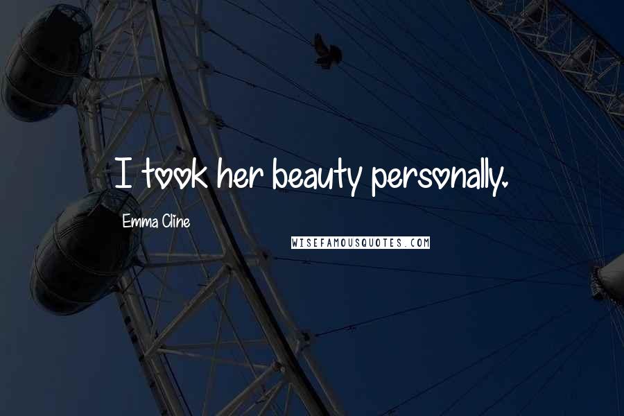 Emma Cline Quotes: I took her beauty personally.