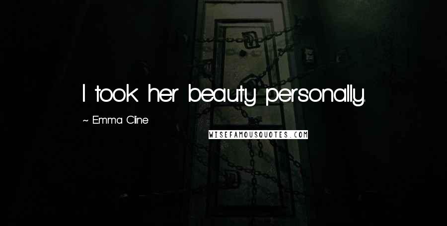 Emma Cline Quotes: I took her beauty personally.