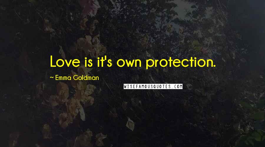 Emma Goldman Quotes: Love is it's own protection.