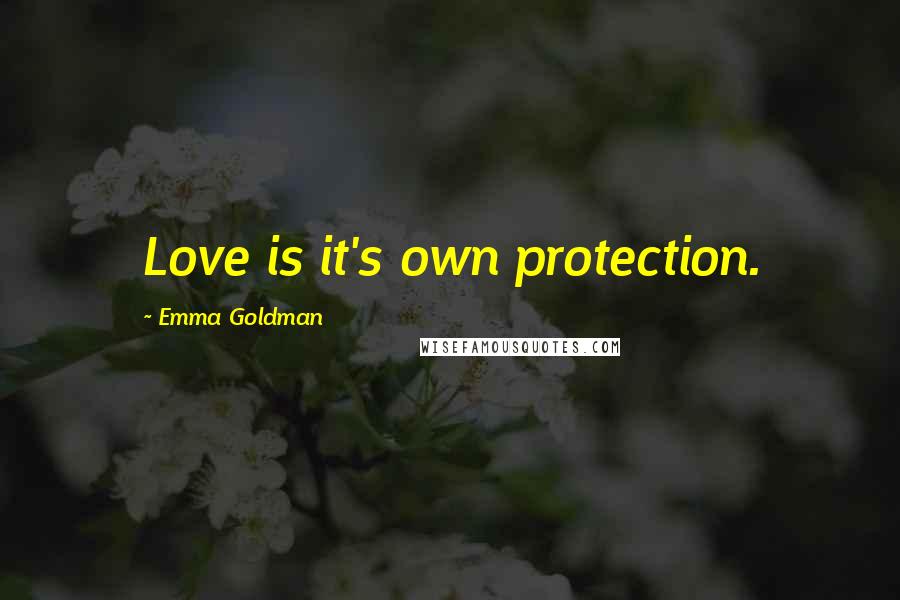 Emma Goldman Quotes: Love is it's own protection.